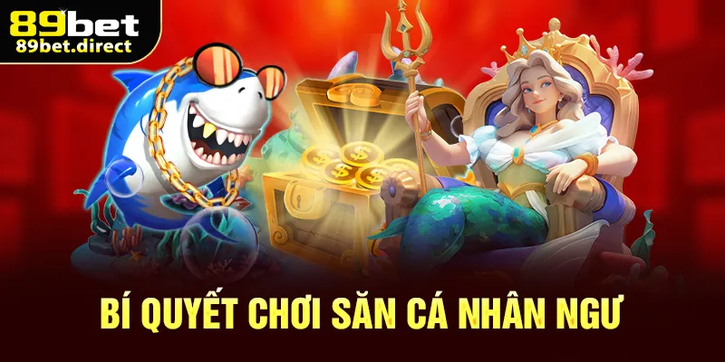 Bí quyết chơi săn cá Nhân Ngư