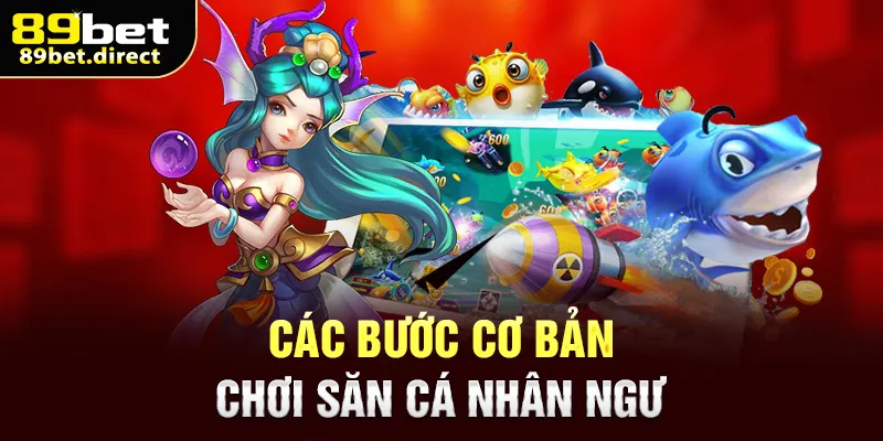 Các bước cơ bản chơi săn cá Nhân Ngư