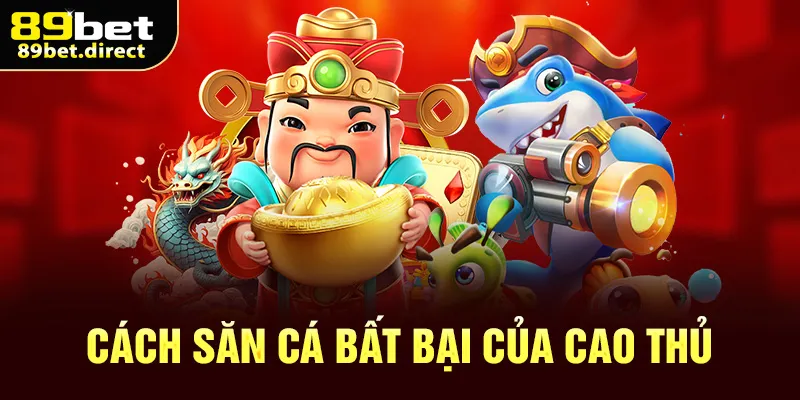 Cách săn cá bất bại của cao thủ