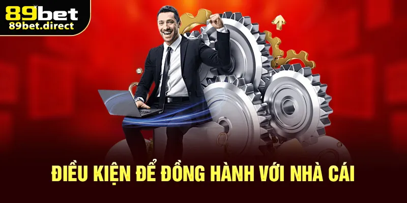 Điều kiện để đồng hành với nhà cái