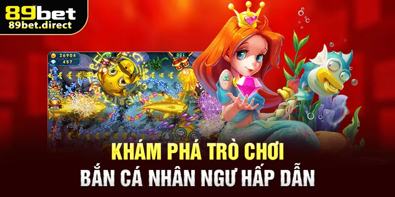 Khám phá trò chơi bắn cá Nhân Ngư hấp dẫn