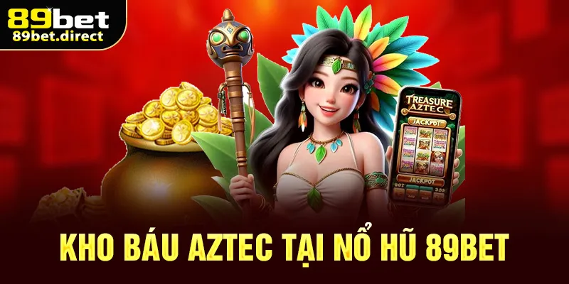 Kho báu Aztec tại sảnh nổ hũ