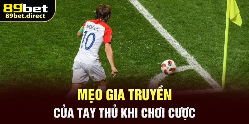 Mẹo gia truyền của tay thủ khi chơi cược