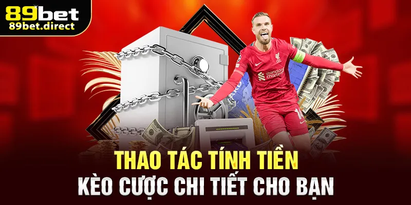 Thao tác tính tiền kèo cược chi tiết cho bạn
