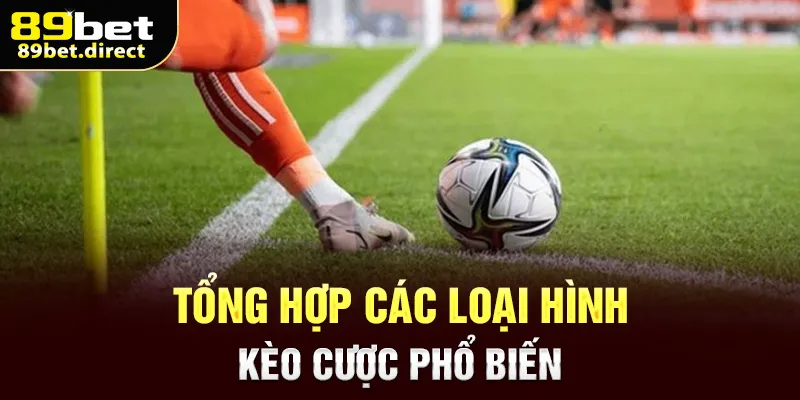 Tổng hợp các loại hình kèo cược phổ biến