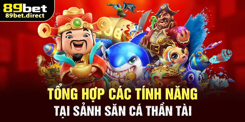 Tổng hợp các tính năng tại sảnh săn cá thần tài