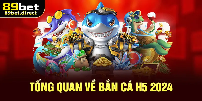 Tổng quan về bắn cá H5 2024